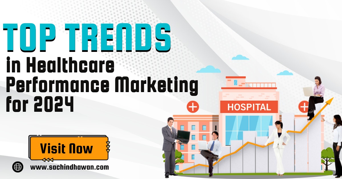 Top Trends in Healthcare Performance Marketing for 2024